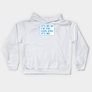 IT'S ME HI I'M THE COOL DAD IT'S ME. Kids Hoodie